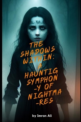 Book cover for The Shadows Within A Haunting Symphony Of Nightmares By Imran Ali