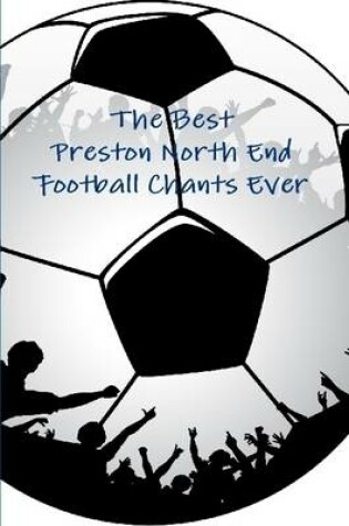 Cover of The Best Preston North End Football Chants Ever
