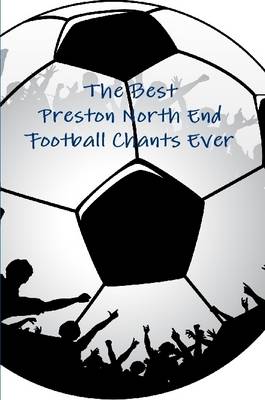 Book cover for The Best Preston North End Football Chants Ever