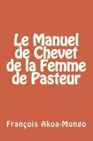 Cover of Le Manuel de Chevet de la Femme de Pasteur