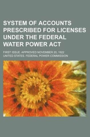 Cover of System of Accounts Prescribed for Licenses Under the Federal Water Power ACT; First Issue. Approved November 20, 1922