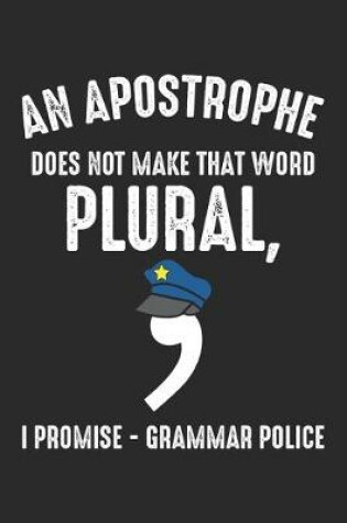 Cover of An Apostrophe does not make that word Plural, I Promise - Grammar Police