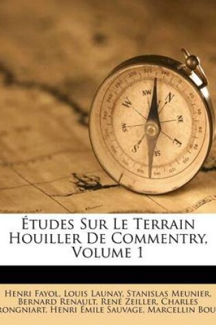 Cover of Etudes Sur Le Terrain Houiller de Commentry, Volume 1