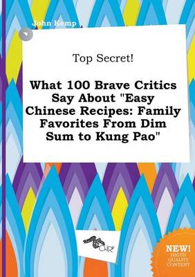 Book cover for Top Secret! What 100 Brave Critics Say about Easy Chinese Recipes