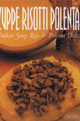 Cover of Zuppe, Risotti, Polenta!