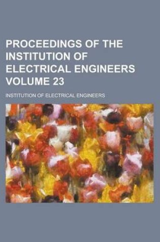 Cover of Proceedings of the Institution of Electrical Engineers Volume 23