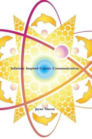 Cover of Infinitely Inspired Cosmic Communication. Golden Dolphins STAR Clinic Ed