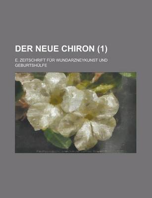 Book cover for Der Neue Chiron; E. Zeitschrift Fur Wundarzneykunst Und Geburtshulfe (1)