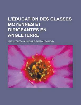 Book cover for L'Education Des Classes Moyennes Et Dirigeantes En Angleterre