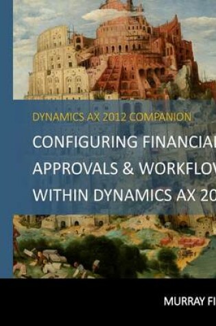 Cover of Configuring Financial Approvals & Workflows Within Dynamics AX 2012