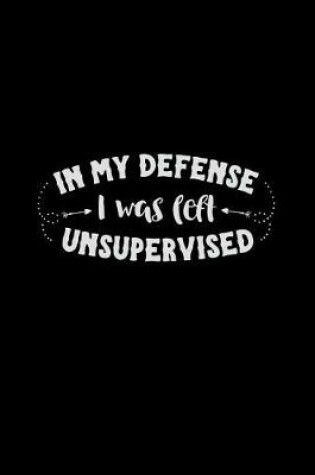 Cover of In My Defense I Was Left Unsupervised