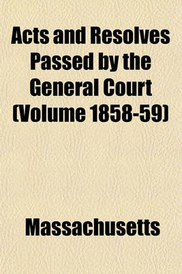 Book cover for Acts and Resolves Passed by the General Court (Volume 1858-59)