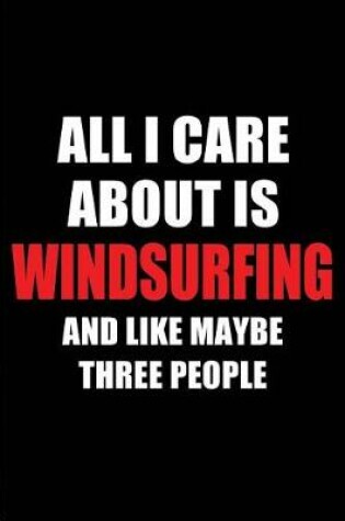 Cover of All I Care about Is Windsurfing and Like Maybe Three People