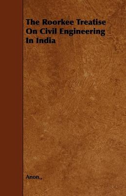 Book cover for The Roorkee Treatise On Civil Engineering In India