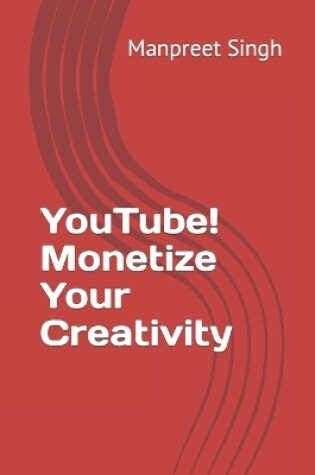 Cover of YouTube! Monetize Your Creativity