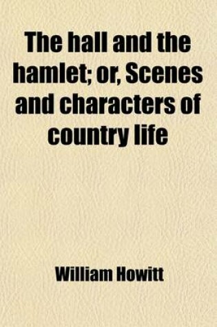 Cover of The Hall and the Hamlet; Or, Scenes and Characters of Country Life Volume 1