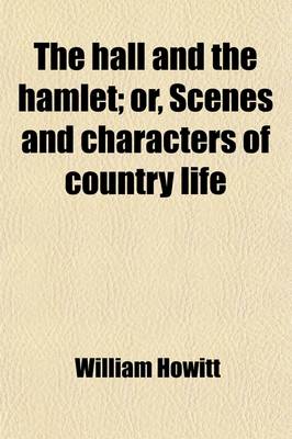 Book cover for The Hall and the Hamlet; Or, Scenes and Characters of Country Life Volume 1