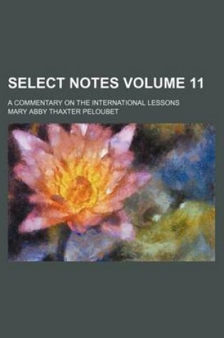 Cover of Select Notes Volume 11; A Commentary on the International Lessons