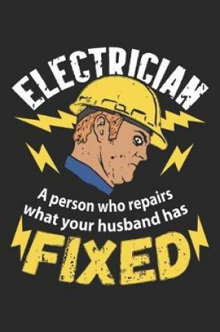 Cover of Electrician A Person Who Repairs What Your Husband Has Fixed