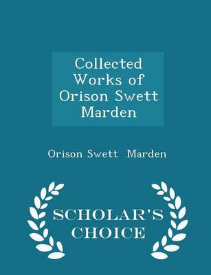 Book cover for Collected Works of Orison Swett Marden - Scholar's Choice Edition