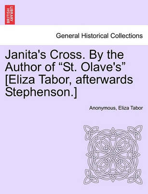 Book cover for Janita's Cross. by the Author of "St. Olave's" [Eliza Tabor, Afterwards Stephenson.] Vol. III.