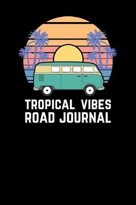 Cover of Tropical Vibes Road Journal