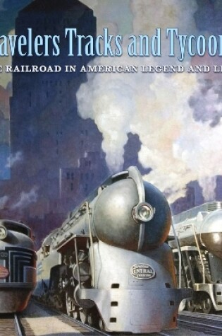 Cover of Travelers, Tracks, and Tycoons: The Railroad in – From the Barriger Railroad Historical Collection of the St. Louis Mercantile Library Association