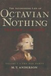 Book cover for The Astonishing Life of Octavian Nothing, Traitor to the Nation