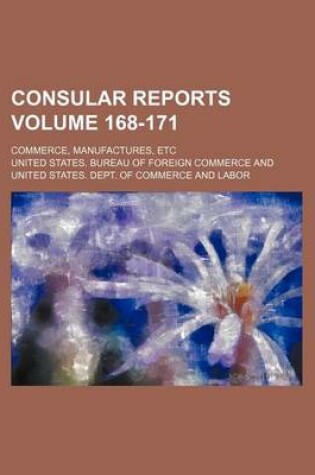 Cover of Consular Reports Volume 168-171; Commerce, Manufactures, Etc