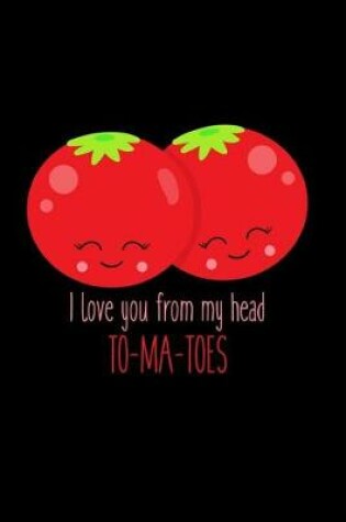 Cover of I Love You from My Head To-Ma-Toes