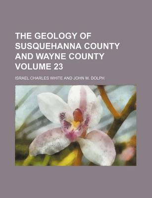 Book cover for The Geology of Susquehanna County and Wayne County Volume 23