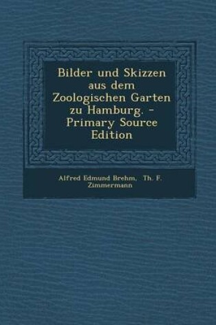 Cover of Bilder Und Skizzen Aus Dem Zoologischen Garten Zu Hamburg.