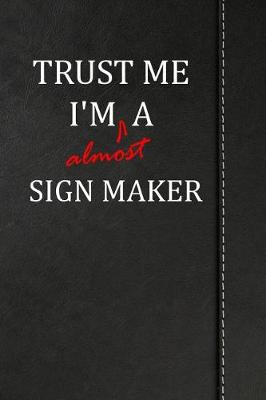 Book cover for Trust Me I'm almost a Sign Maker