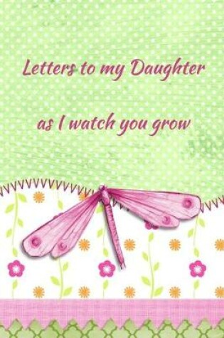 Cover of Letters To My Daughter As I Watch You Grow