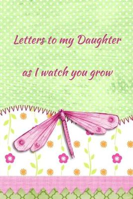 Book cover for Letters To My Daughter As I Watch You Grow