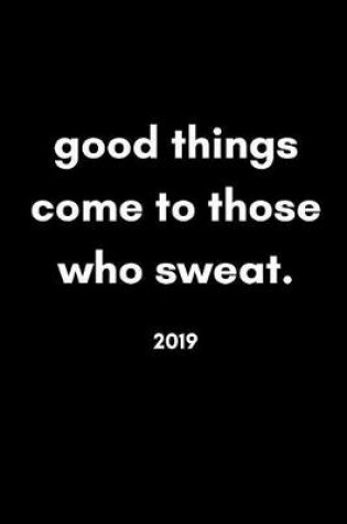 Cover of Good Things Come to Those Who Sweat 2019