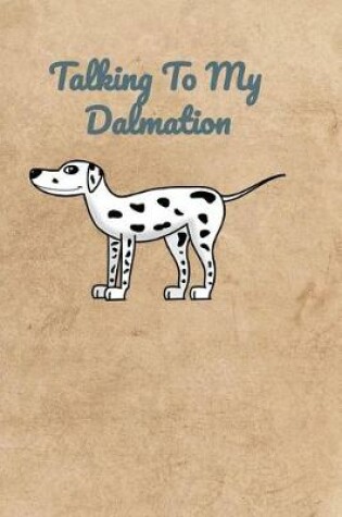 Cover of Talking To My Dalmatian