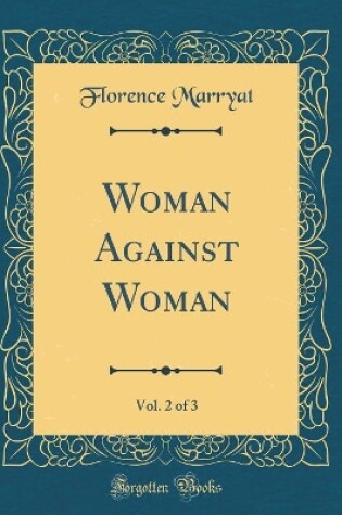 Cover of Woman Against Woman, Vol. 2 of 3 (Classic Reprint)