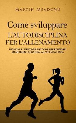 Book cover for Come sviluppare l'autodisciplina per l'allenamento