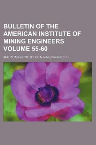 Cover of Bulletin of the American Institute of Mining Engineers Volume 55-60