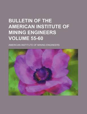 Book cover for Bulletin of the American Institute of Mining Engineers Volume 55-60