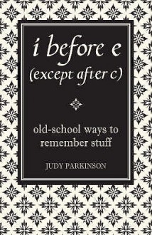 I Before E ( Except After C) by Judy Parkinson