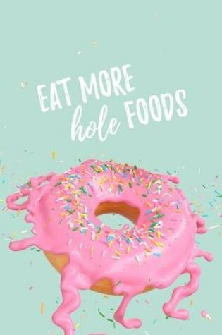 Cover of Eat More Hole Foods