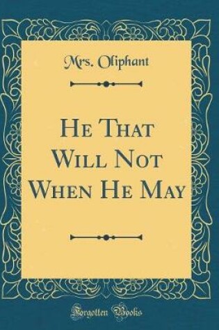 Cover of He That Will Not When He May (Classic Reprint)