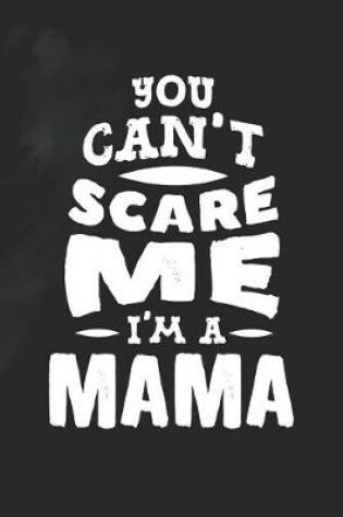 Cover of You Can't Scare Me I'm A Mama