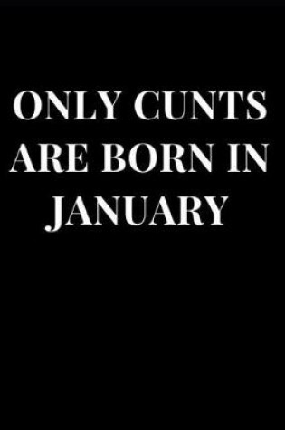 Cover of Only Cunts Are Born in January