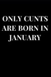 Book cover for Only Cunts Are Born in January