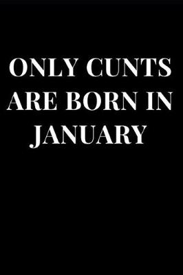 Book cover for Only Cunts Are Born in January