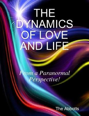 Book cover for The Dynamics of Love and Life - From a Paranormal Perspective!