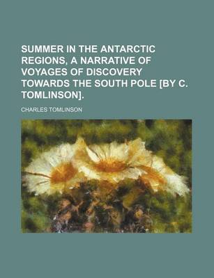 Book cover for Summer in the Antarctic Regions, a Narrative of Voyages of Discovery Towards the South Pole [By C. Tomlinson].